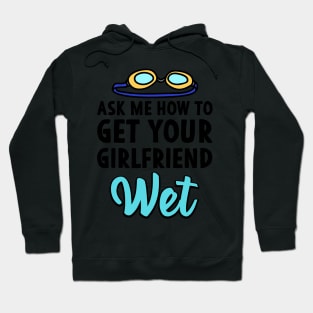 Ask me how to get your girlfriend wet Swimmer Joke Hoodie